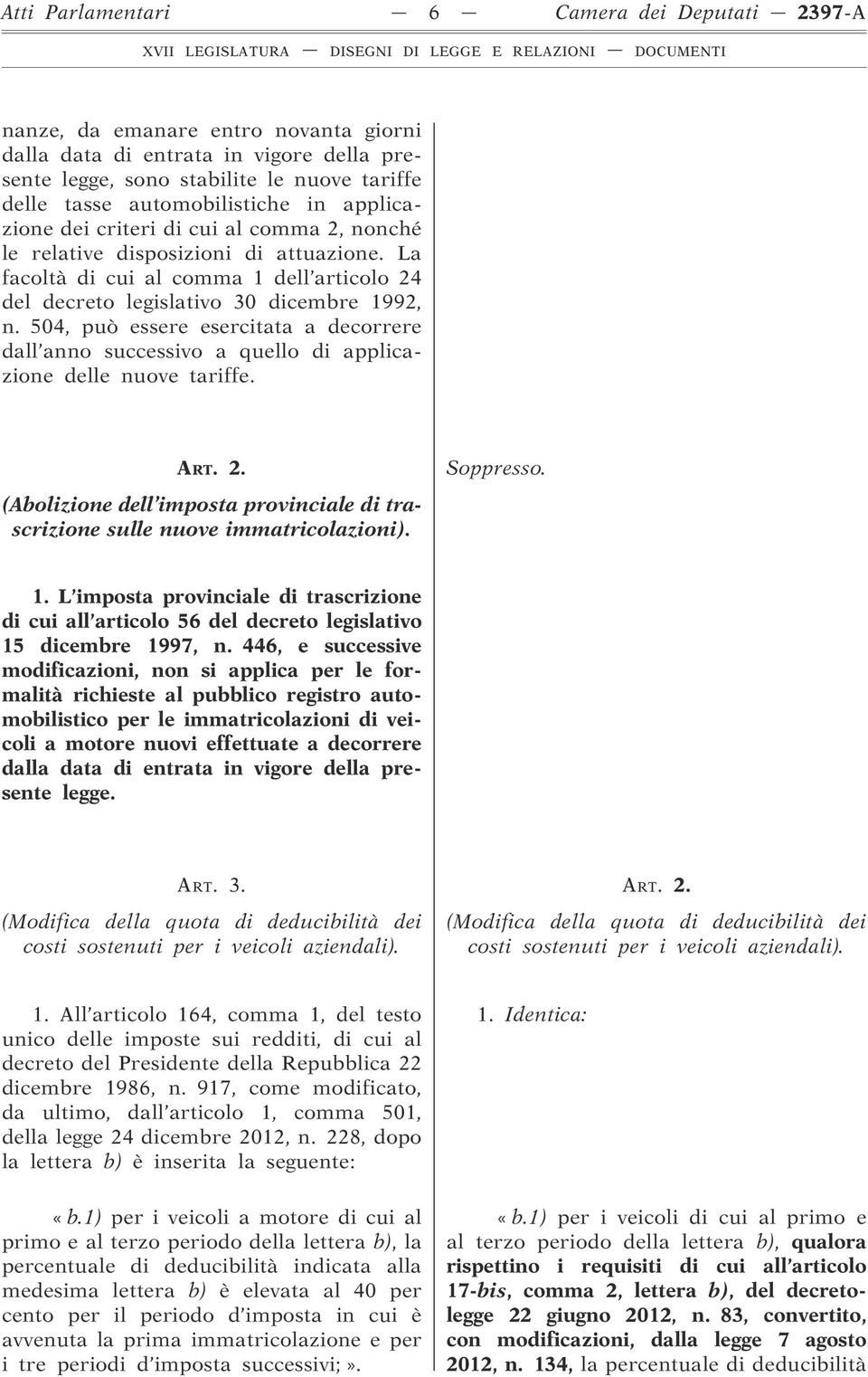 La facoltà di cui al comma 1 dell articolo 24 del decreto legislativo 30 dicembre 1992, n. 504, può essere esercitata a decorrere dall anno successivo a quello di applicazione delle nuove tariffe.