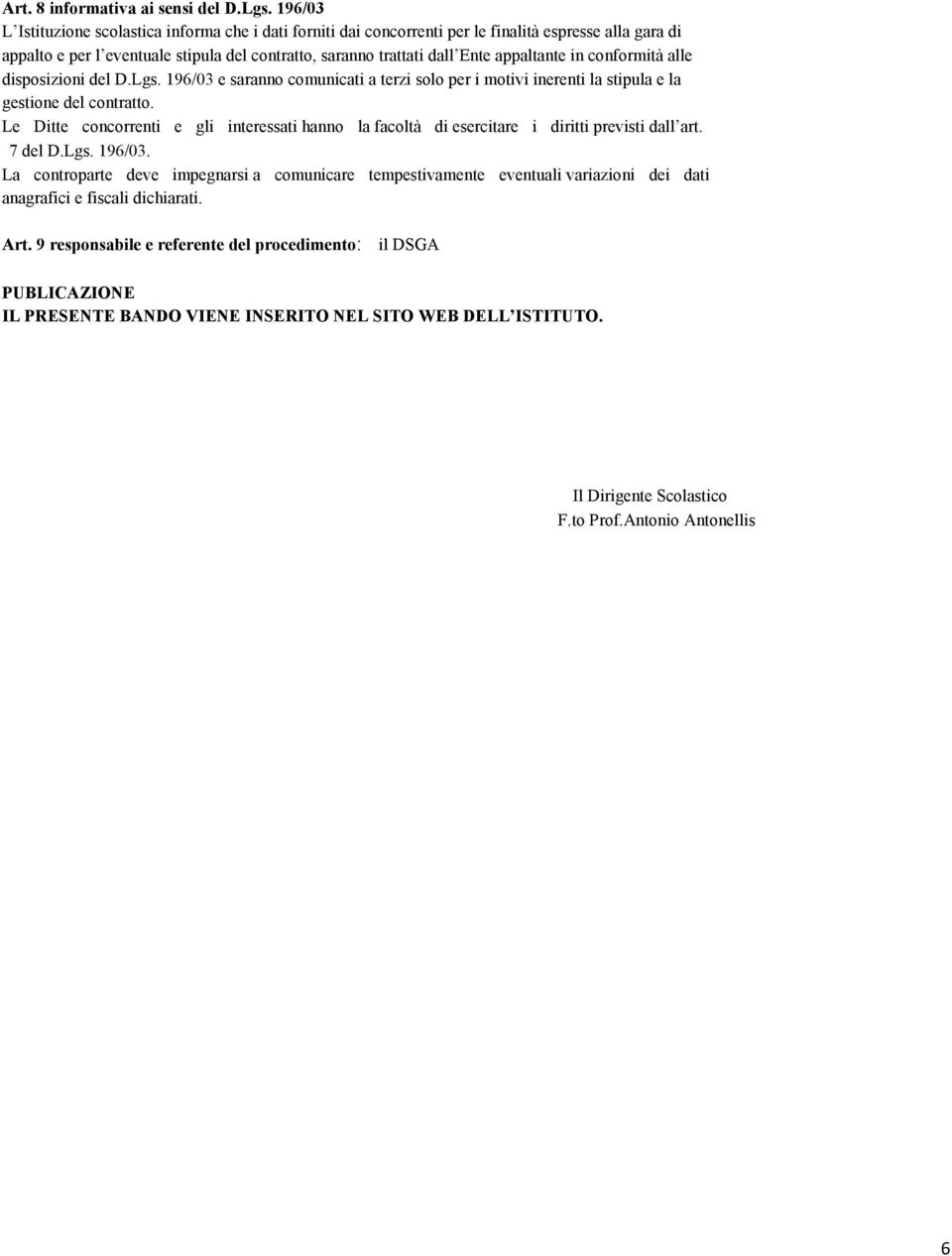 cnfrmità alle dispsizini del D.Lgs. 196/03 e sarann cmunicati a terzi sl per i mtivi inerenti la stipula e la gestine del cntratt.