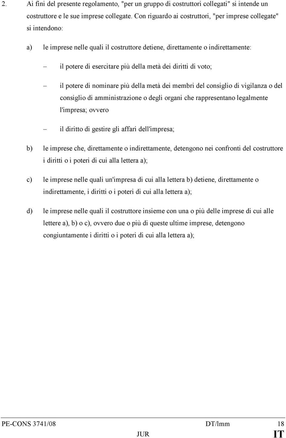 di voto; il potere di nominare più della metà dei membri del consiglio di vigilanza o del consiglio di amministrazione o degli organi che rappresentano legalmente l'impresa; ovvero il diritto di