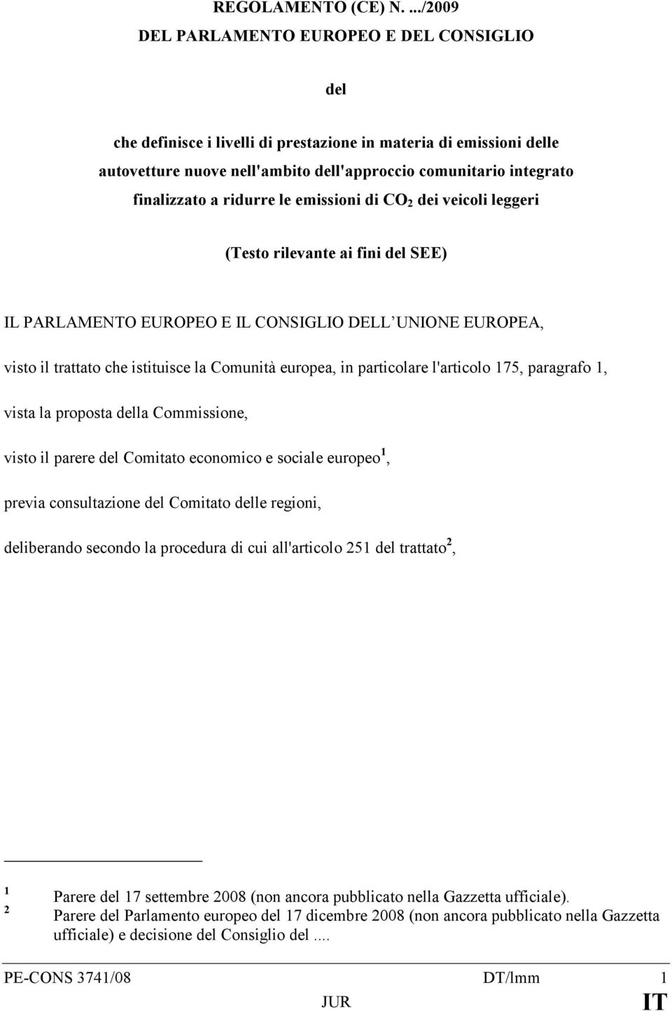 a ridurre le emissioni di CO 2 dei veicoli leggeri (Testo rilevante ai fini del SEE) IL PARLAMENTO EUROPEO E IL CONSIGLIO DELL UNIONE EUROPEA, visto il trattato che istituisce la Comunità europea, in