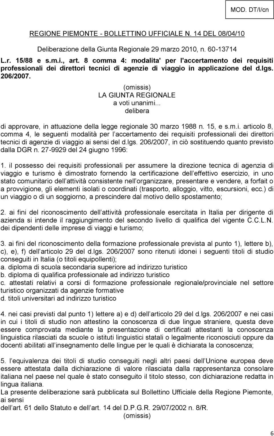 .. delibera di approvare, in attuazione della legge regionale 30 marzo 1988 n. 15, e s.m.i. articolo 8, comma 4, le seguenti modalità per l accertamento dei requisiti professionali dei direttori tecnici di agenzie di viaggio ai sensi del d.