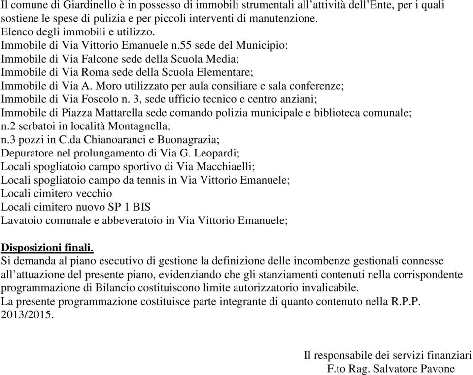 55 sede del Municipio: Immobile di Via Falcone sede della Scuola Media; Immobile di Via Roma sede della Scuola Elementare; Immobile di Via A.