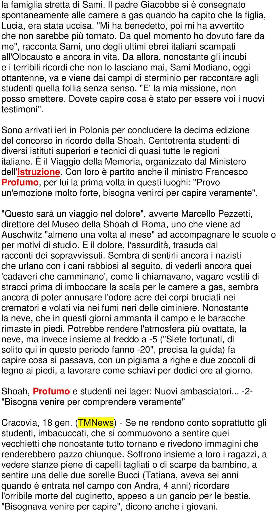 Da allora, nonostante gli incubi e i terribili ricordi che non lo lasciano mai, Sami Modiano, oggi ottantenne, va e viene dai campi di sterminio per raccontare agli studenti quella follia senza senso.