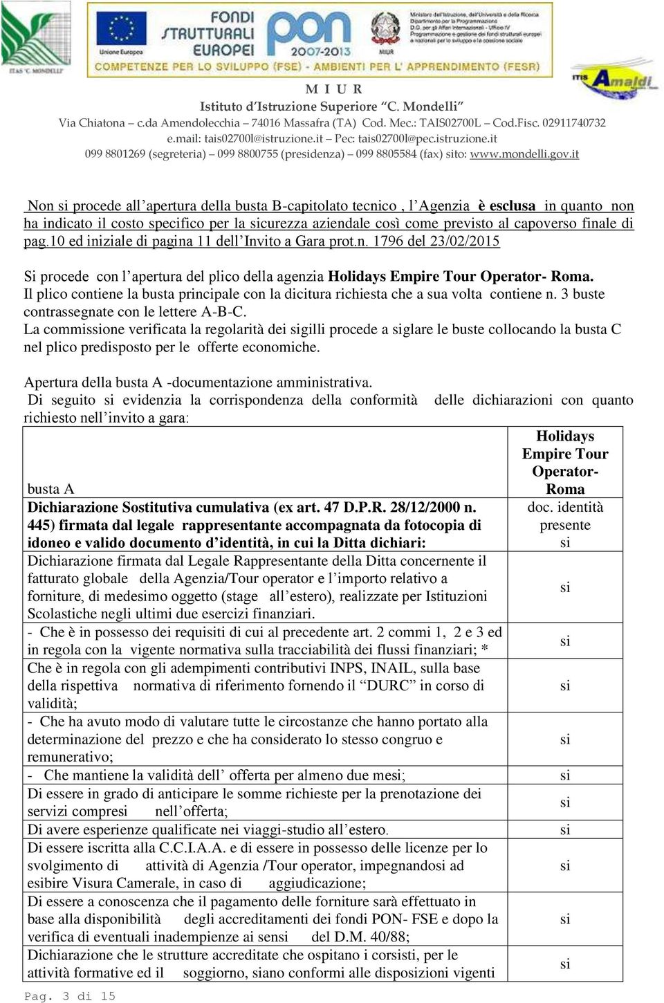 10 ed iniziale di pagina 11 dell Invito a Gara prot.n. 1796 del 23/02/2015 Si procede con l apertura del plico della agenzia Holidays Empire Tour Operator- Roma.