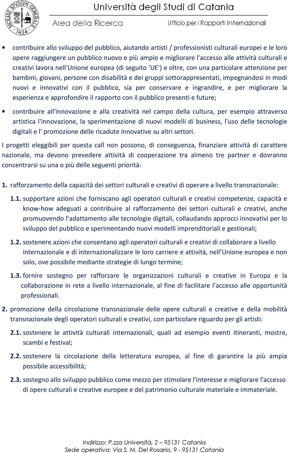 e innovativi con il pubblico, sia per conservare e ingrandire, e per migliorare la esperienza e approfondire il rapporto con il pubblico presenti e future; contribuire all'innovazione e alla