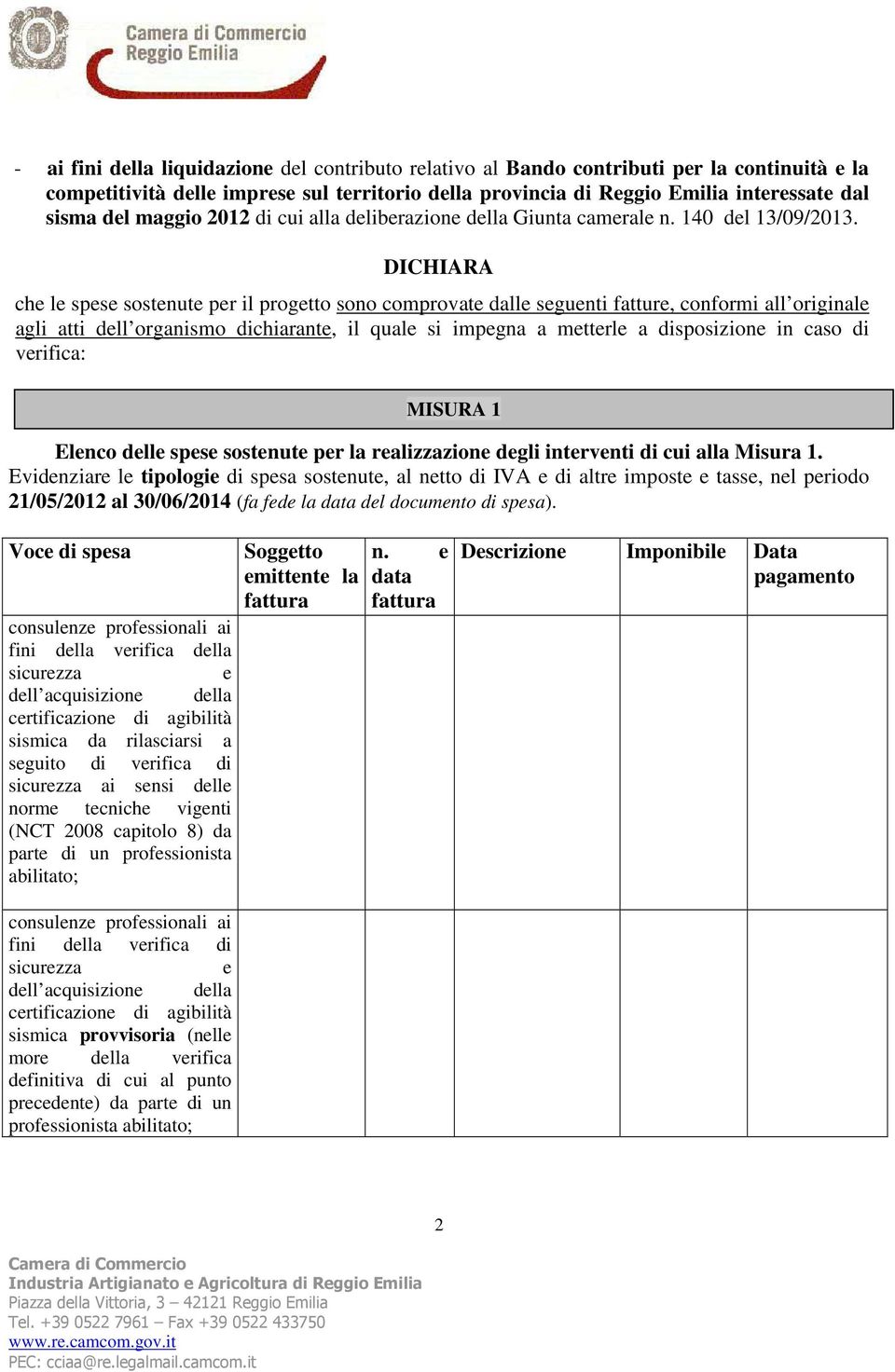 DICHIARA che le spese sostenute per il progetto sono comprovate dalle seguenti fatture, conformi all originale agli atti dell organismo dichiarante, il quale si impegna a metterle a disposizione in