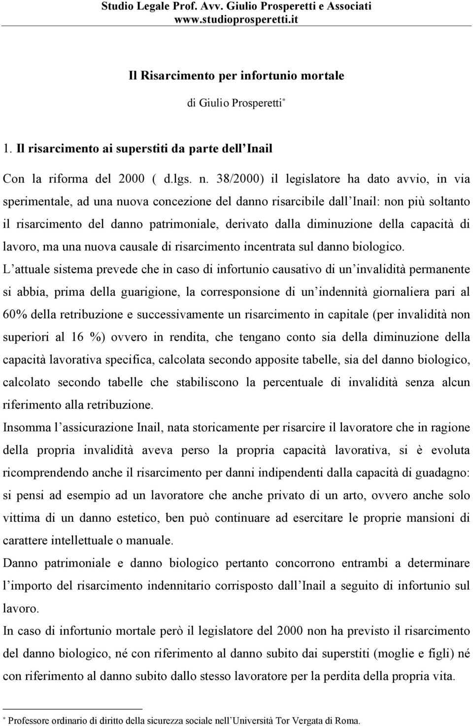 diminuzione della capacità di lavoro, ma una nuova causale di risarcimento incentrata sul danno biologico.