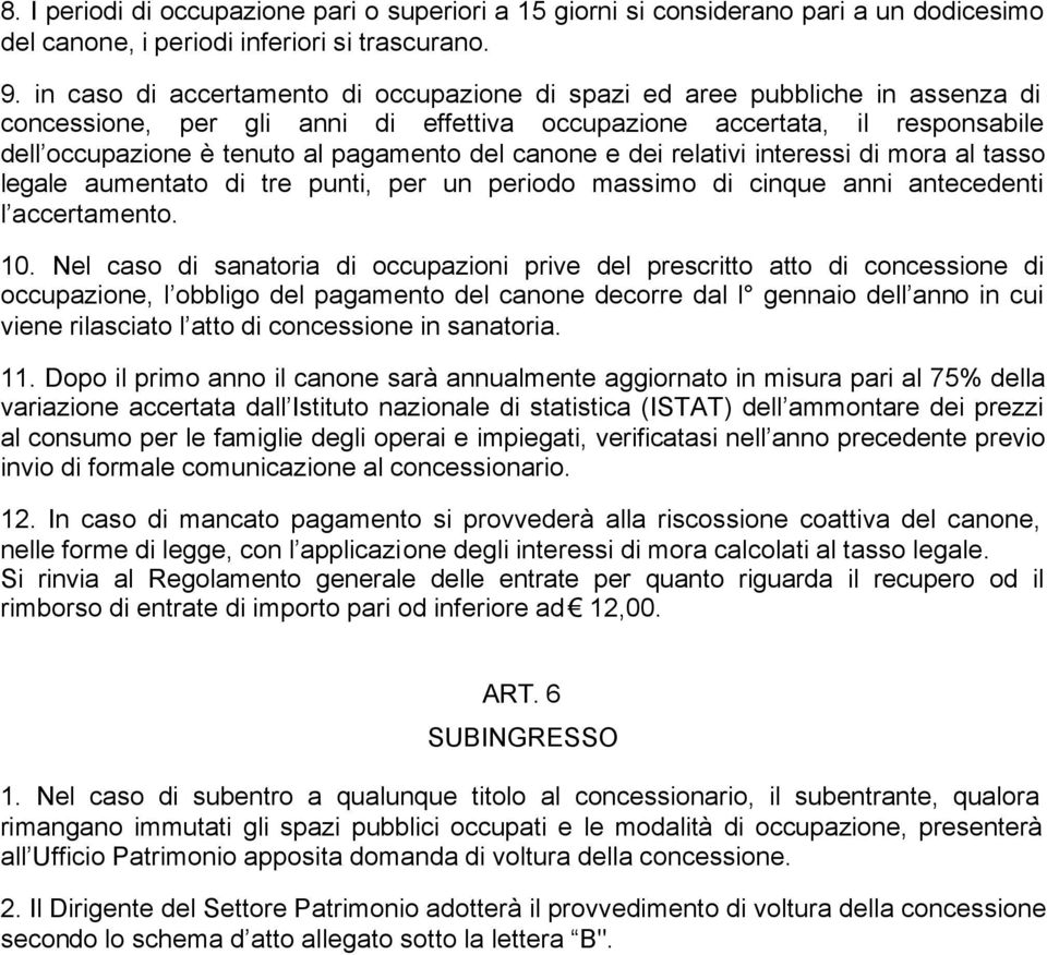 del canone e dei relativi interessi di mora al tasso legale aumentato di tre punti, per un periodo massimo di cinque anni antecedenti l accertamento. 10.