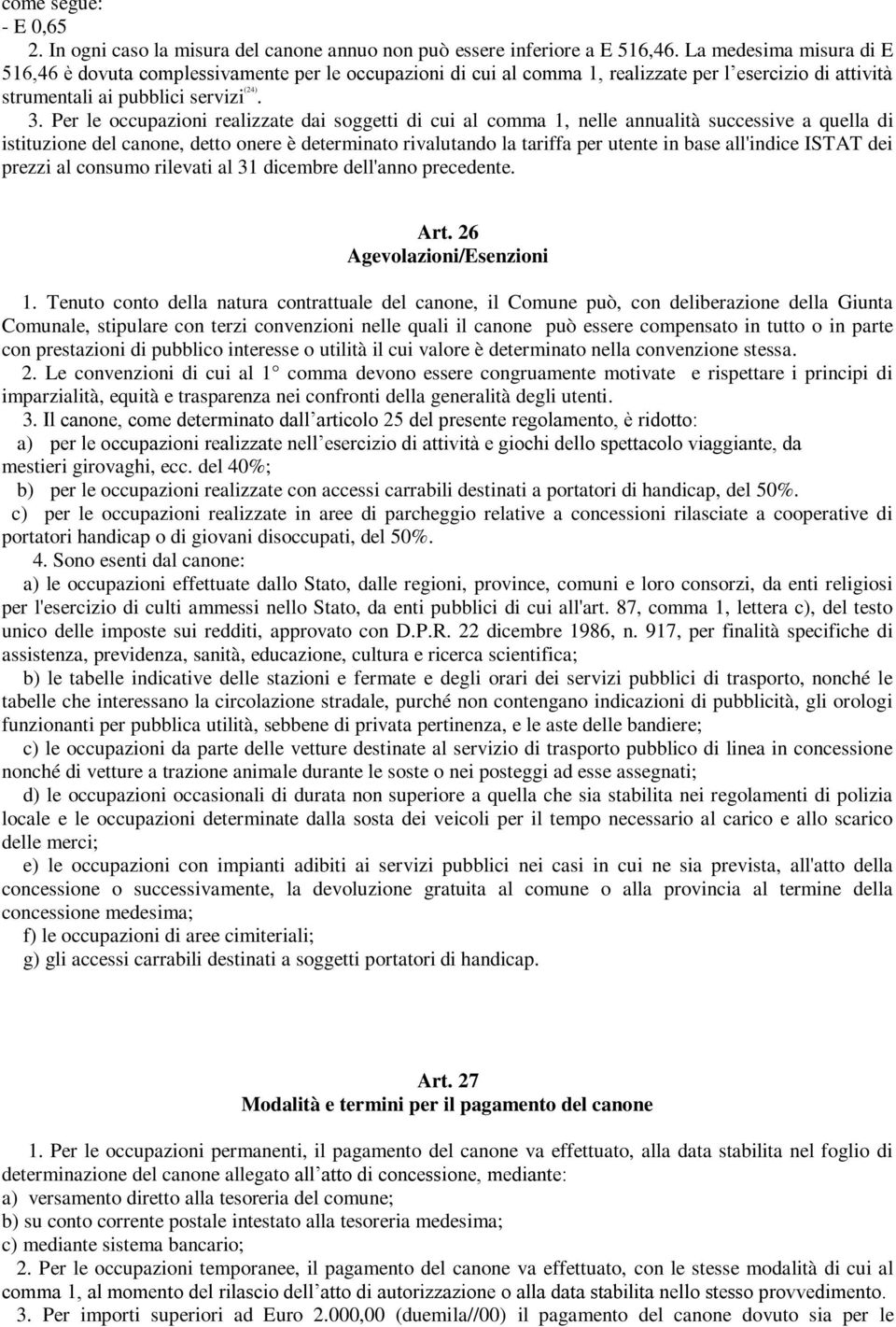 Per le occupazioni realizzate dai soggetti di cui al comma 1, nelle annualità successive a quella di istituzione del canone, detto onere è determinato rivalutando la tariffa per utente in base