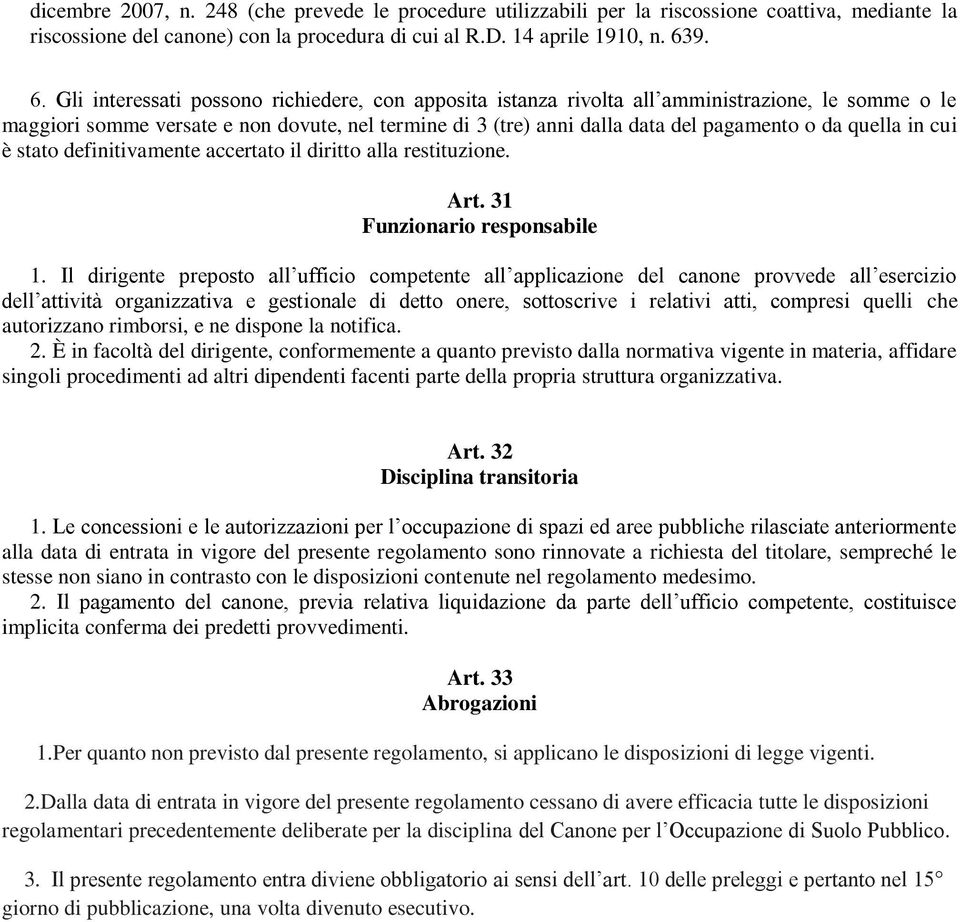 da quella in cui è stato definitivamente accertato il diritto alla restituzione. Art. 31 Funzionario responsabile 1.