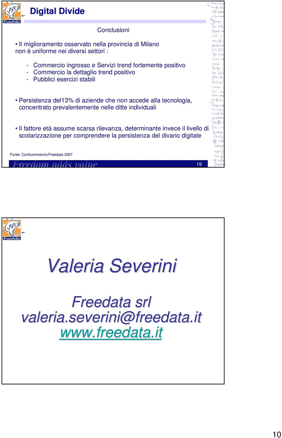 concentrato prevalentemente nelle ditte individuali Il fattore età assume scarsa rilevanza, determinante invece il livello di scolarizzazione per