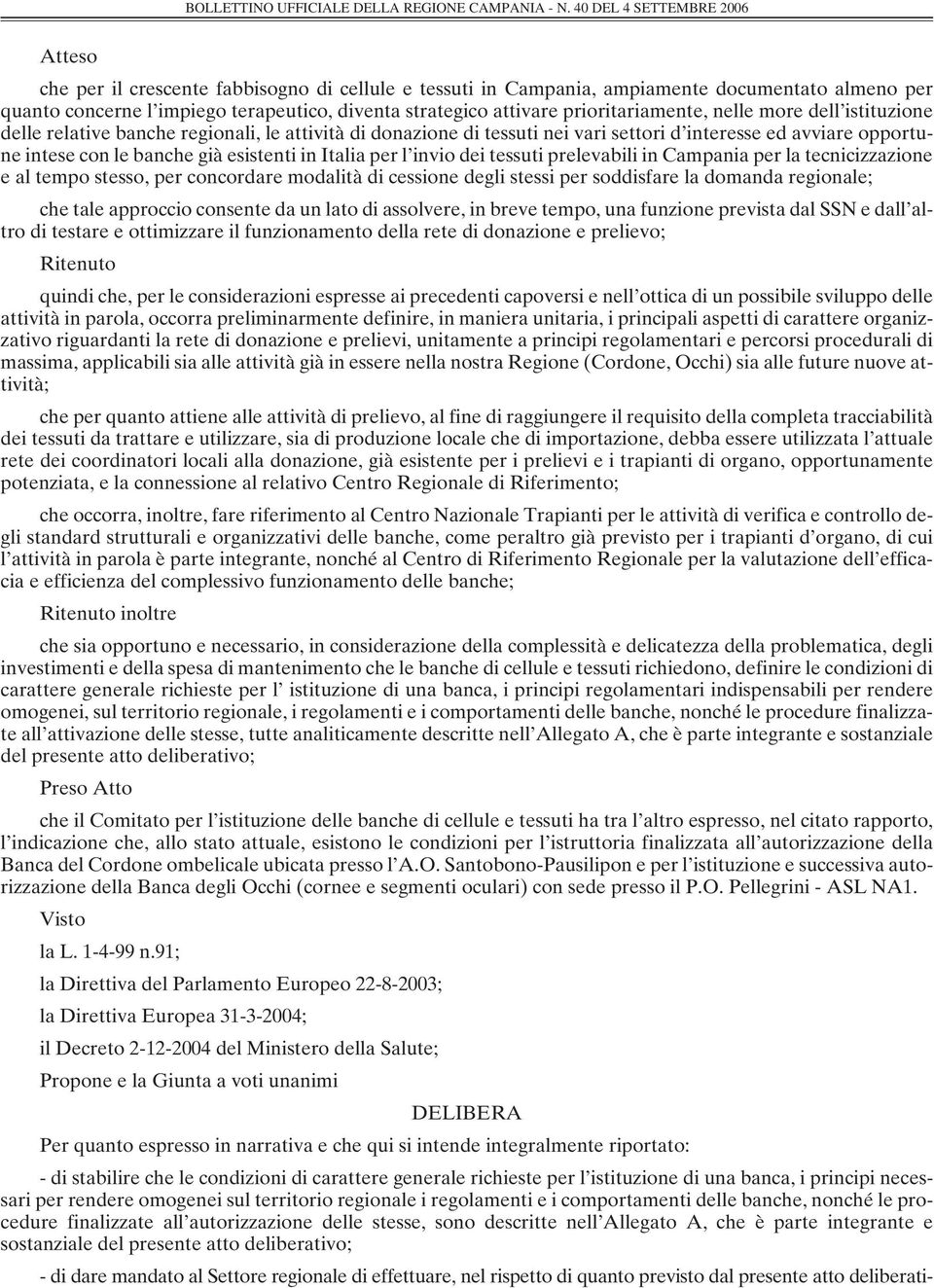 dei tessuti prelevabili in Campania per la tecnicizzazione e al tempo stesso, per concordare modalità di cessione degli stessi per soddisfare la domanda regionale; che tale approccio consente da un