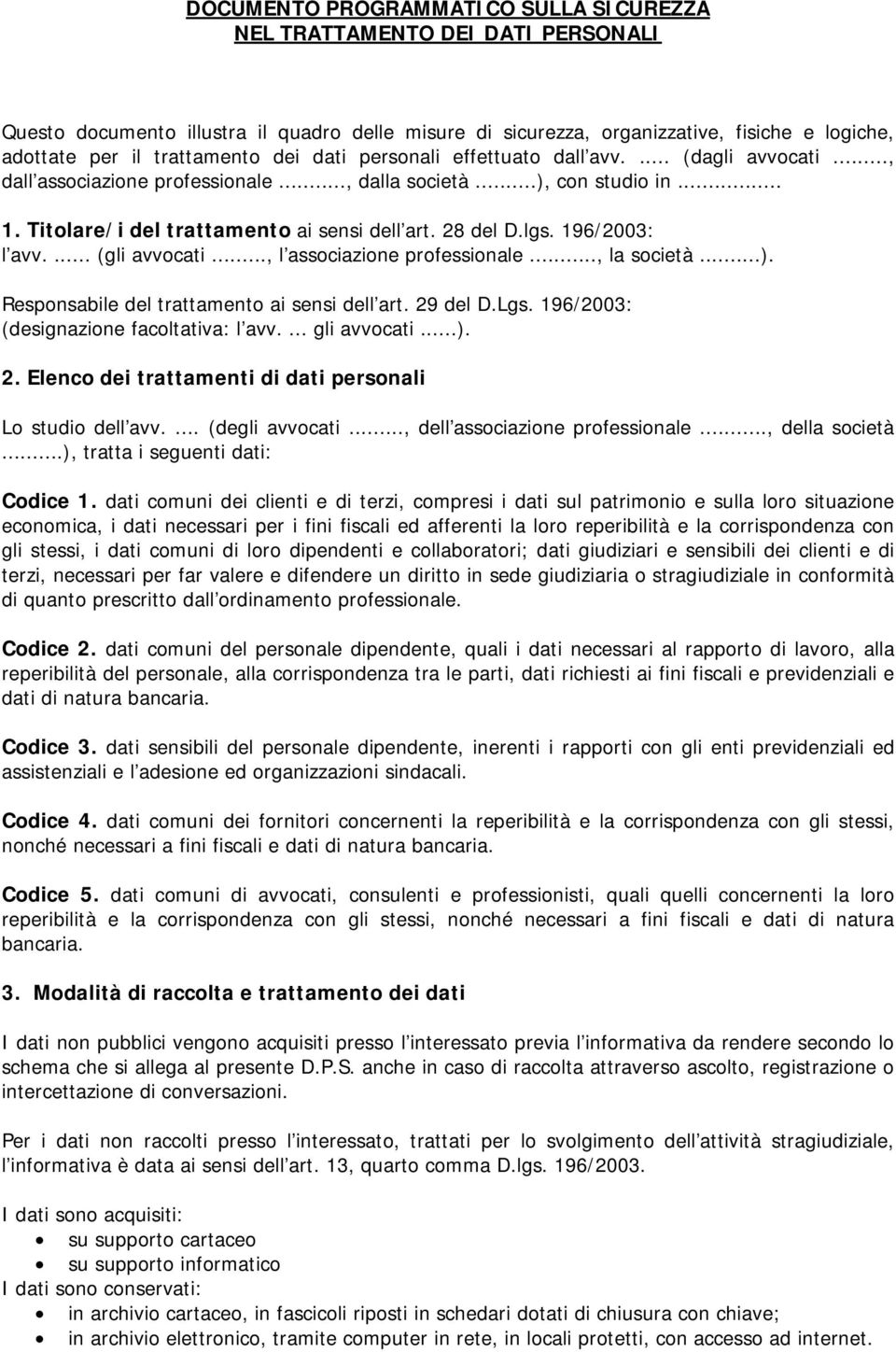 196/2003: l avv.... (gli avvocati..., l associazione professionale..., la società...). Responsabile del trattamento ai sensi dell art. 29 del D.Lgs. 196/2003: (designazione facoltativa: l avv.