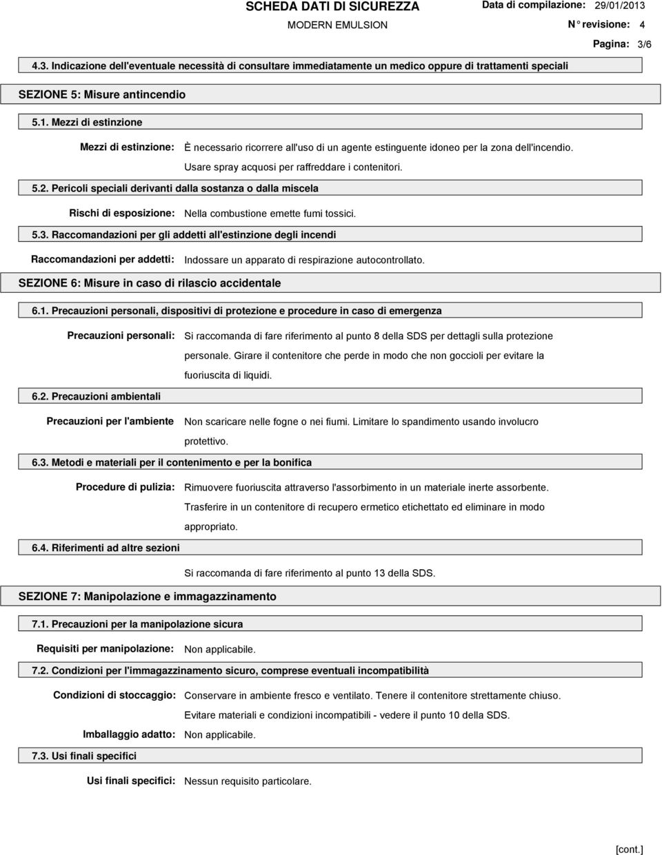 Pericoli speciali derivanti dalla sostanza o dalla miscela Rischi di esposizione: Nella combustione emette fumi tossici. 5.3.