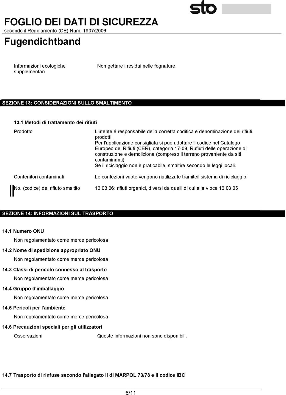 Per l'applicazione consigliata si puó adottare il codice nel Catalogo Europeo dei Rifiuti (CER), categoria 17-09, Rufiuti delle operazione di construzione e demolizione (compreso il terreno