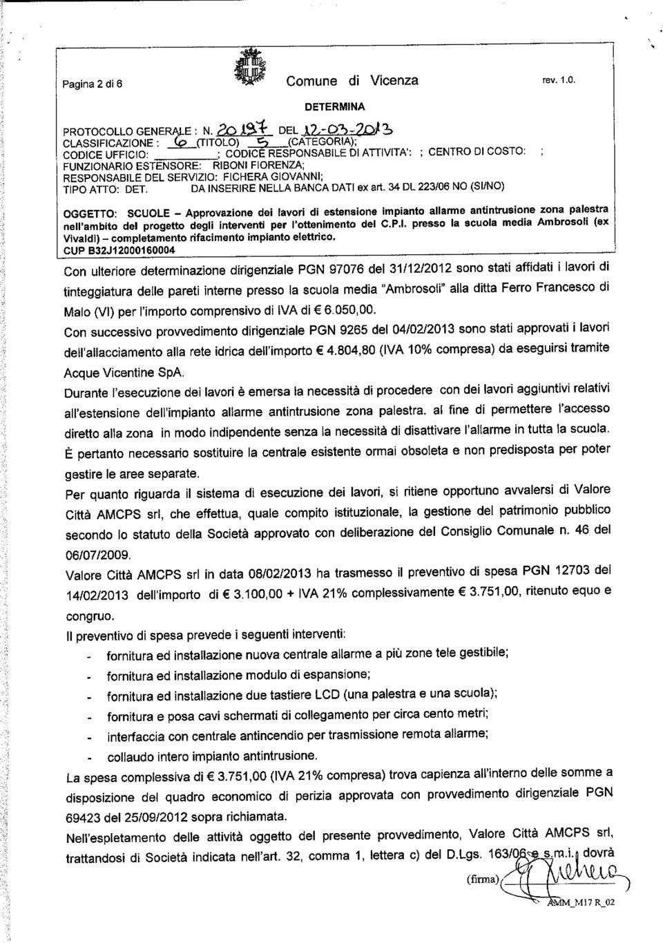 dirigenziale PGN 97076 del 31/12/2012 sono stati affidati i lavori di tinteggiatura delle pareti interne presso la scuola media "Ambrosoii" alla ditta Ferro Francesco di Maio (VI) per l'importo
