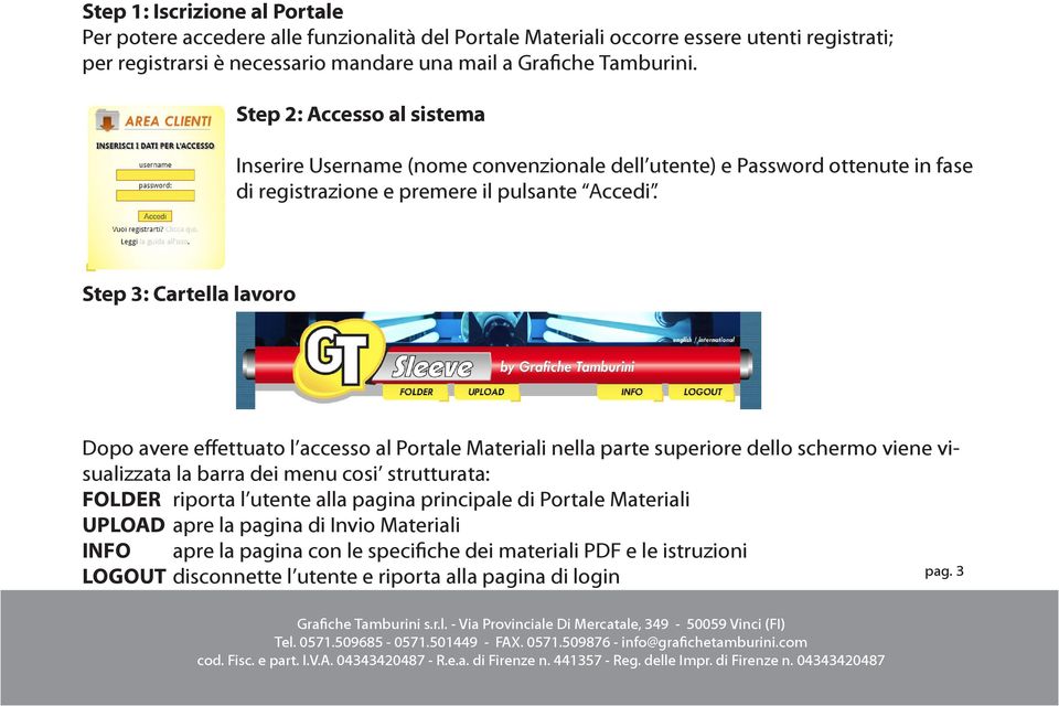 Step 3: Cartella lavoro Dopo avere effettuato l accesso al Portale Materiali nella parte superiore dello schermo viene visualizzata la barra dei menu cosi strutturata: FOLDER riporta l