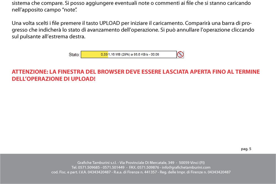 Una volta scelti i file premere il tasto UPLOAD per iniziare il caricamento.