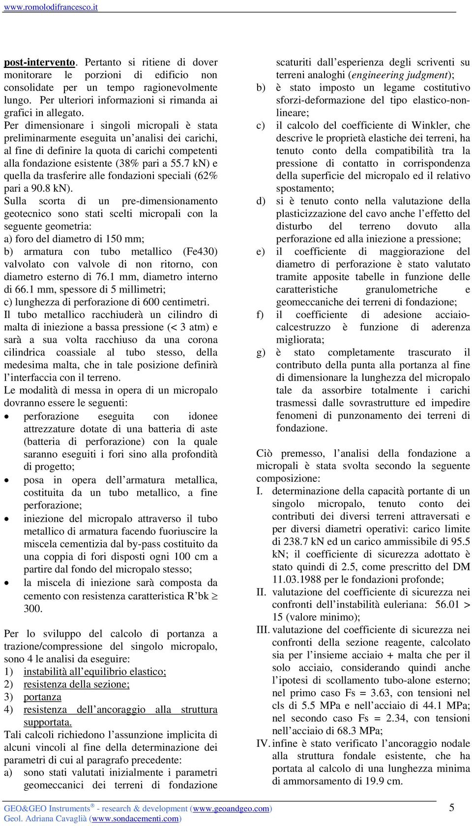 7 kn) e quella da trasferire alle fondazioni speciali (62% pari a 90.8 kn).