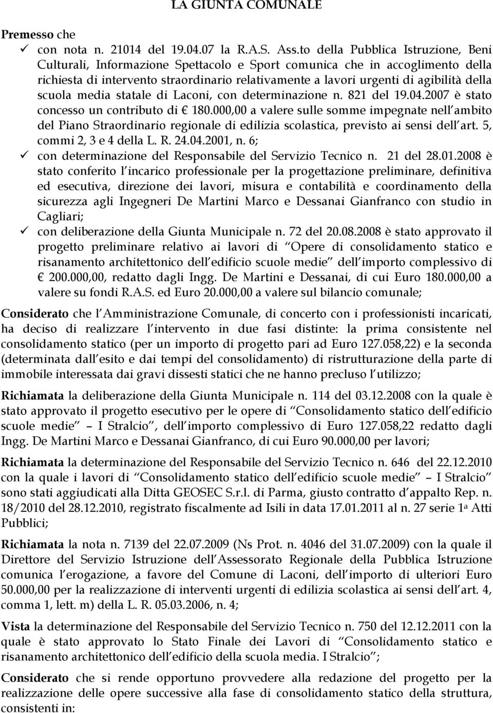 scuola media statale di Laconi, con determinazione n. 821 del 19.04.2007 è stato concesso un contributo di 180.