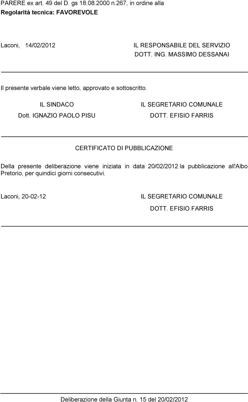 MASSIMO DESSANAI Il presente verbale viene letto, approvato e sottoscritto. IL SINDACO Dott. IGNAZIO AOLO ISU IL SEGRETARIO COMUNALE DOTT.