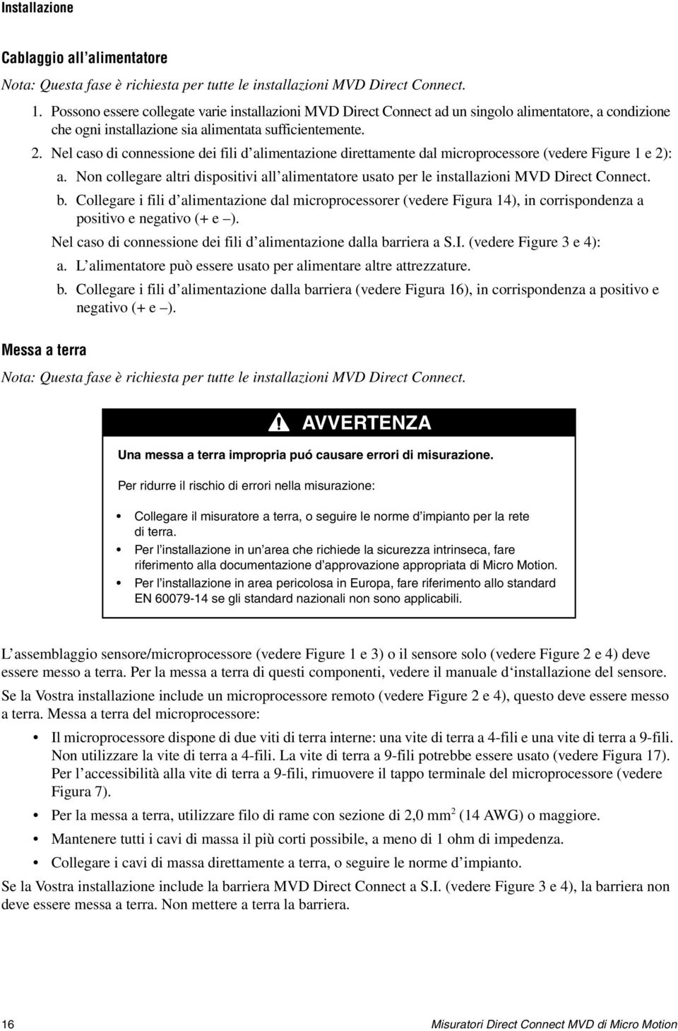 Nel caso di connessione dei fili d alimentazione direttamente dal microprocessore (vedere Figure 1 e 2): a.