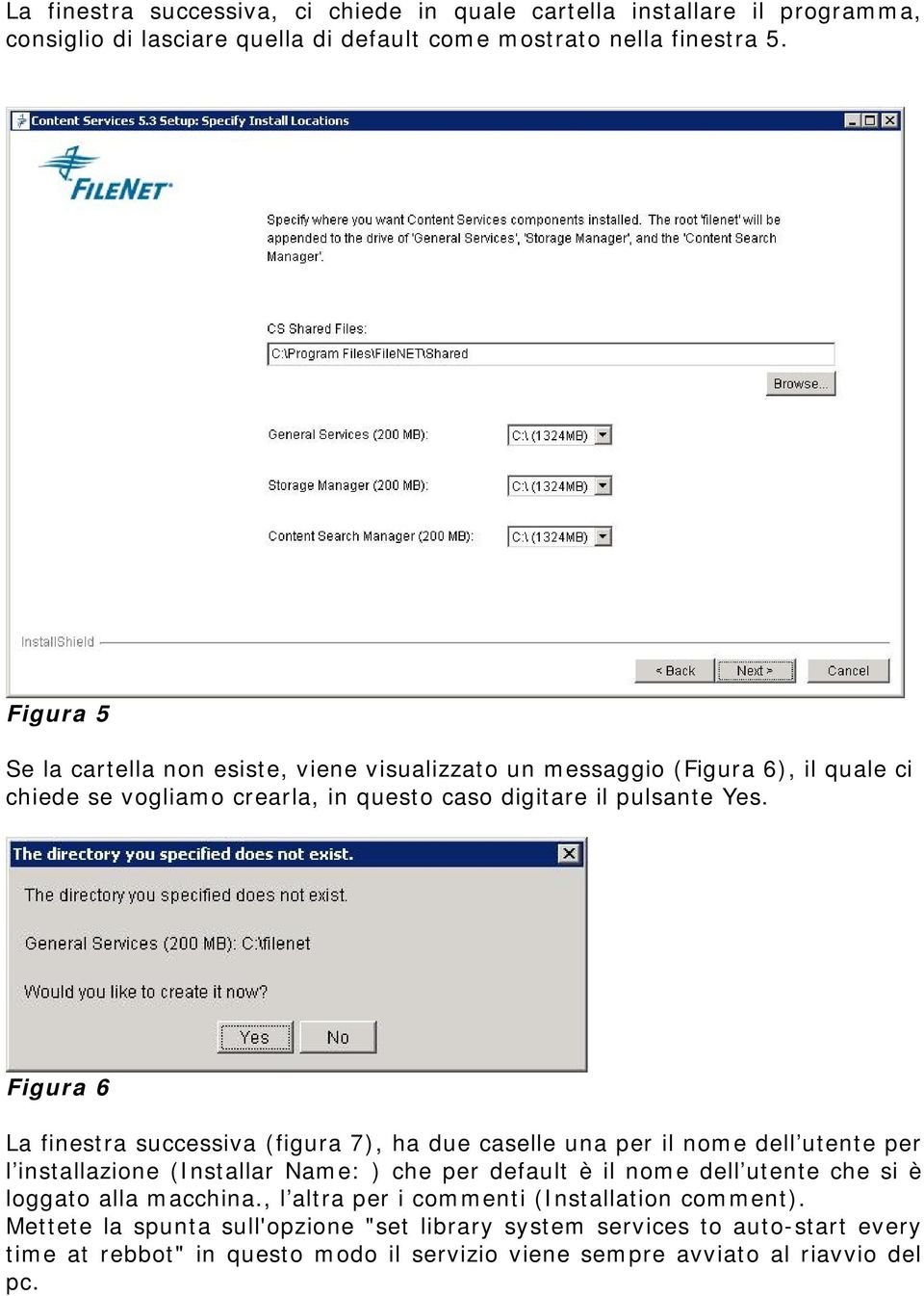 Figura 6 La finestra successiva (figura 7), ha due caselle una per il nome dell utente per l installazione (Installar Name: ) che per default è il nome dell utente che si è