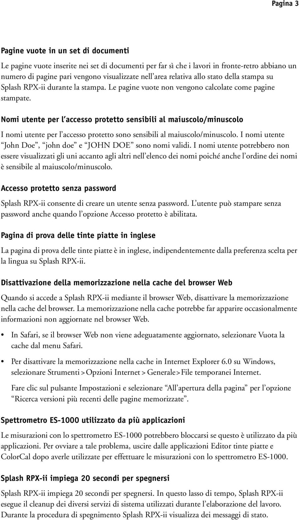 Nomi utente per l accesso protetto sensibili al maiuscolo/minuscolo I nomi utente per l accesso protetto sono sensibili al maiuscolo/minuscolo.