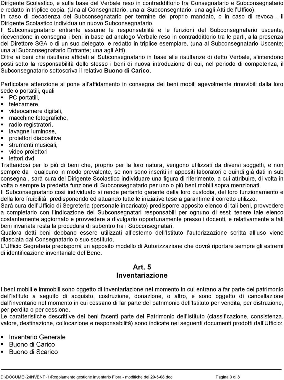 In caso di decadenza del Subconsegnatario per termine del proprio mandato, o in caso di revoca, il Dirigente Scolastico individua un nuovo Subconsegnatario.