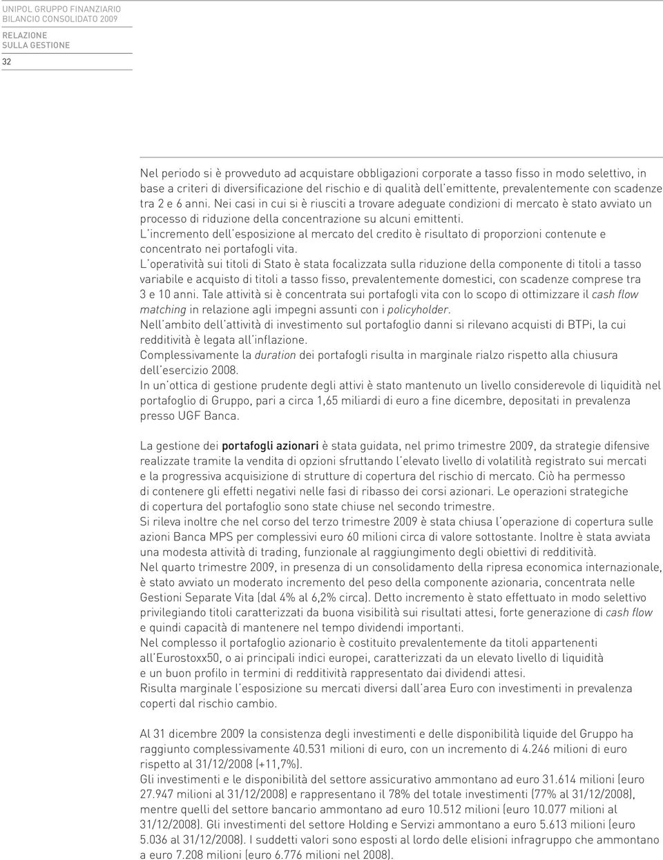 L incremento dell esposizione al mercato del credito è risultato di proporzioni contenute e concentrato nei portafogli vita.