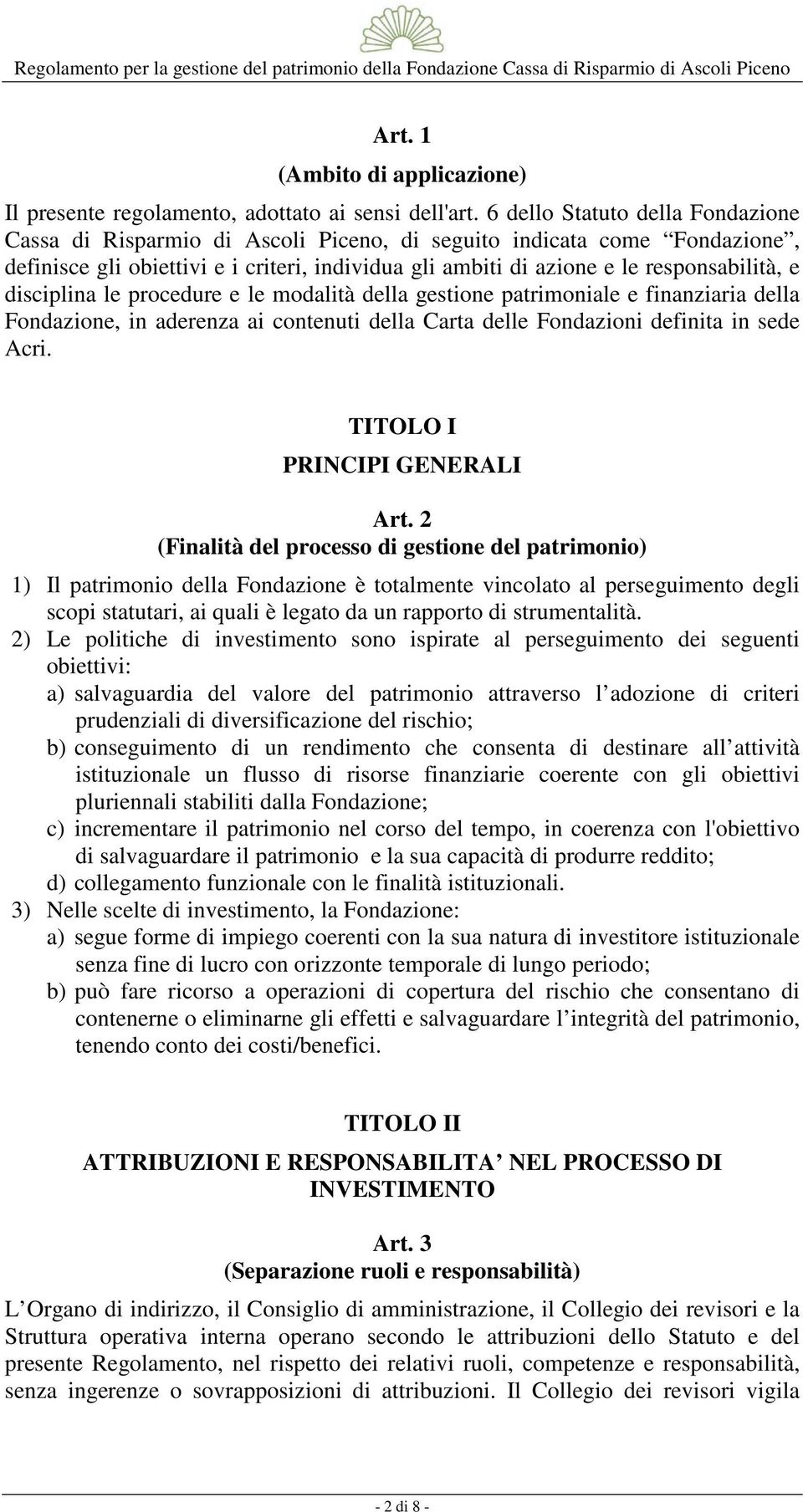 disciplina le procedure e le modalità della gestione patrimoniale e finanziaria della Fondazione, in aderenza ai contenuti della Carta delle Fondazioni definita in sede Acri.