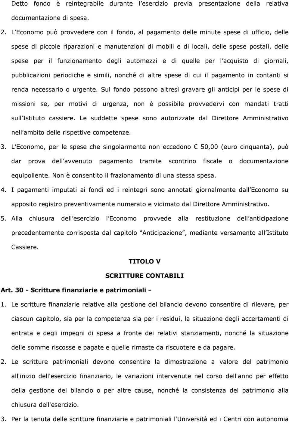 funzionamento degli automezzi e di quelle per l acquisto di giornali, pubblicazioni periodiche e simili, nonché di altre spese di cui il pagamento in contanti si renda necessario o urgente.