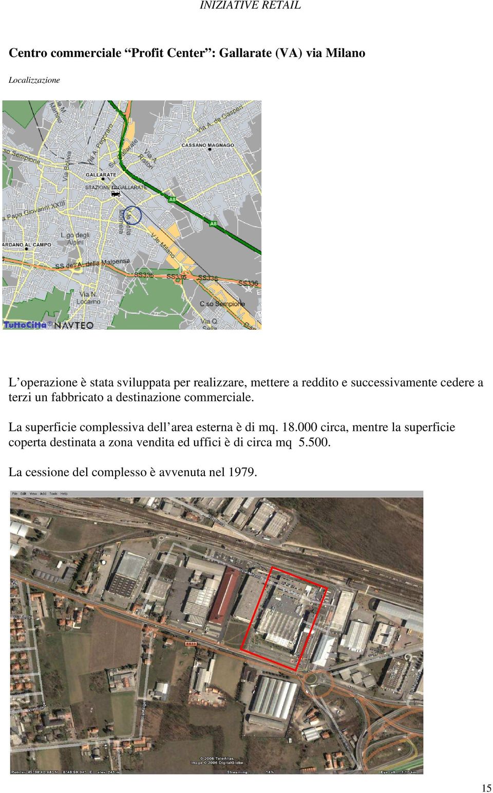 destinazione commerciale. La superficie complessiva dell area esterna è di mq. 18.