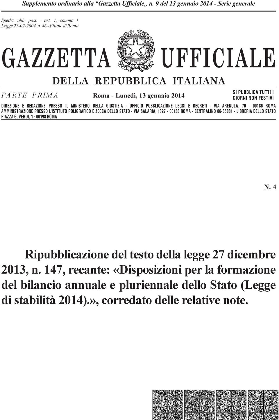 n. 46-662 Filiale - Filiale di Romadi Roma GAZZETTA UFFICIALE PARTE PRIMA DELLA REPUBBLICA ITALIANA Roma - Lunedì, 13 gennaio 2014 SI PUBBLICA TUTTI I GIORNI NON FESTIVI DIREZIONE E REDAZIONE PRESSO