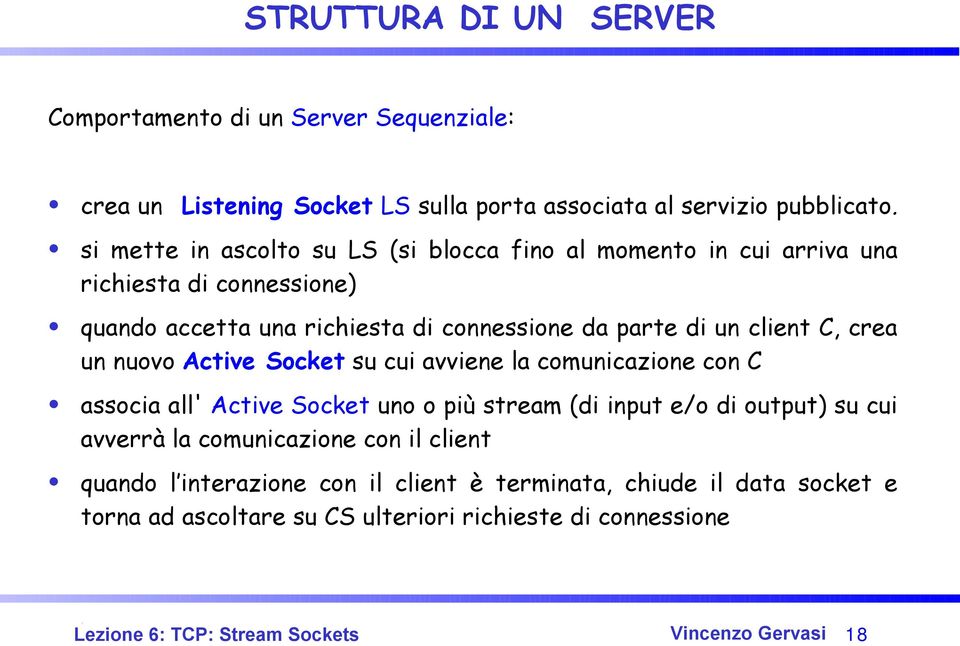 crea un nuovo Active Socket su cui avviene la comunicazione con C associa all' Active Socket uno o più stream (di input e/o di output) su cui avverrà la comunicazione