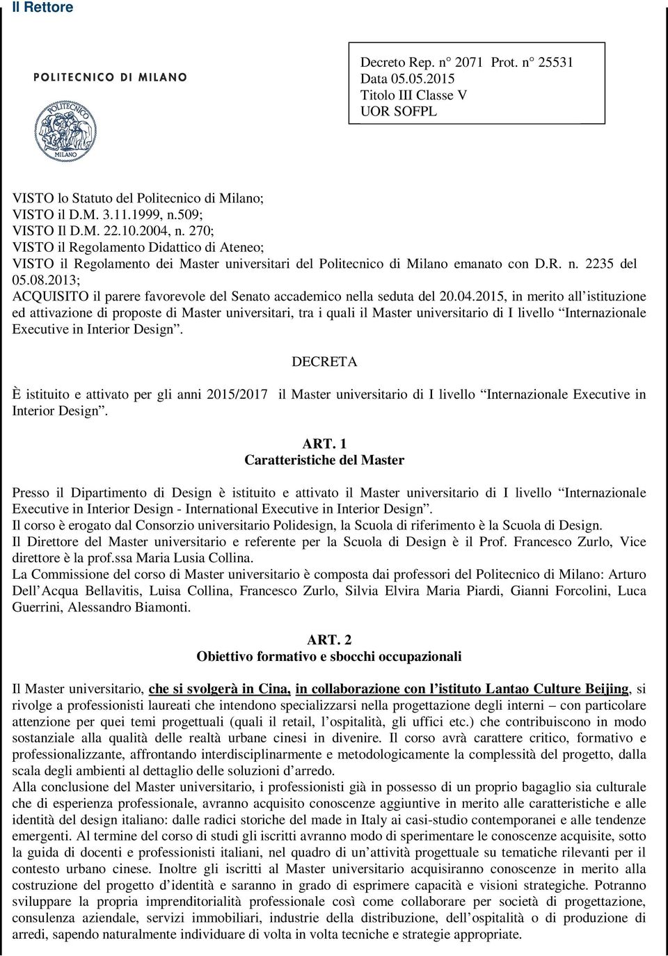 2013; ACQUISITO il parere favorevole del Senato accademico nella seduta del 20.04.