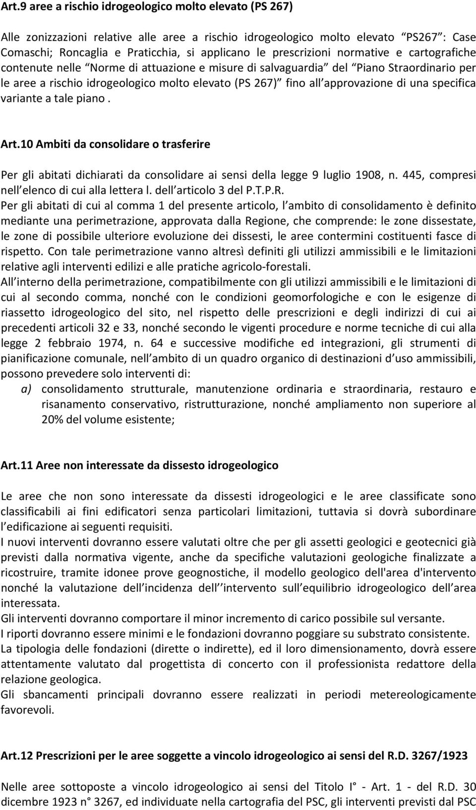 approvazione di una specifica variante a tale piano. Art.10 Ambiti da consolidare o trasferire Per gli abitati dichiarati da consolidare ai sensi della legge 9 luglio 1908, n.