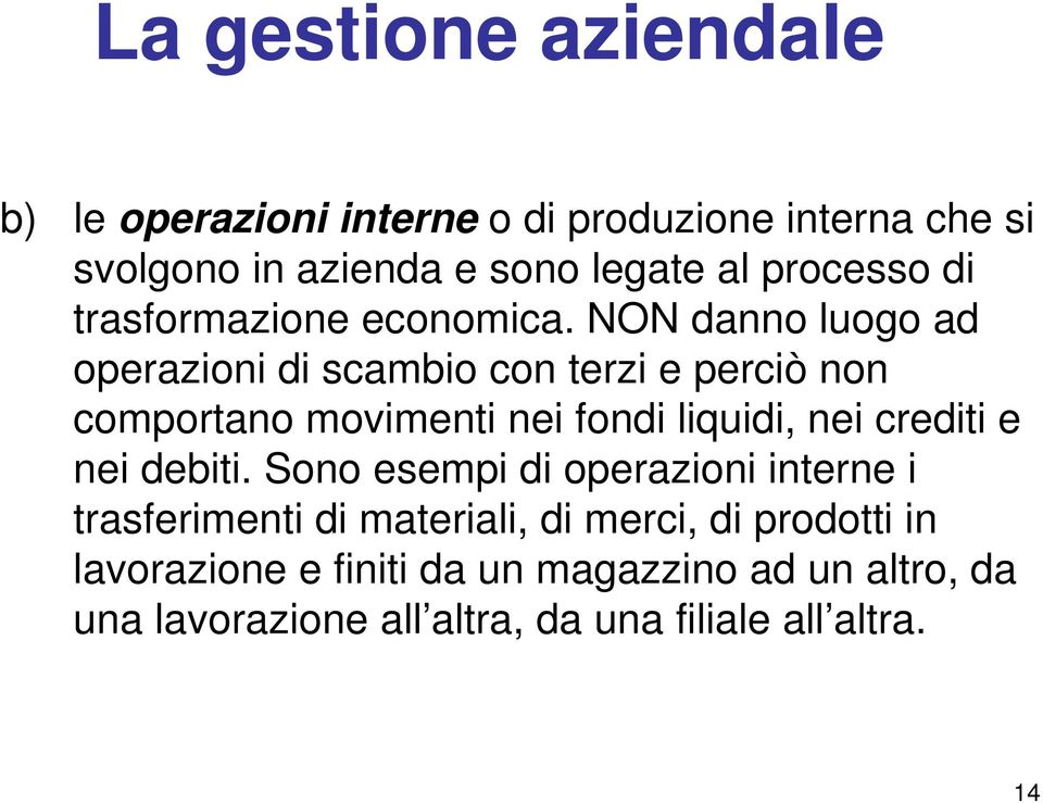 NON danno luogo ad operazioni di scambio con terzi e perciò non comportano movimenti nei fondi liquidi, nei crediti e