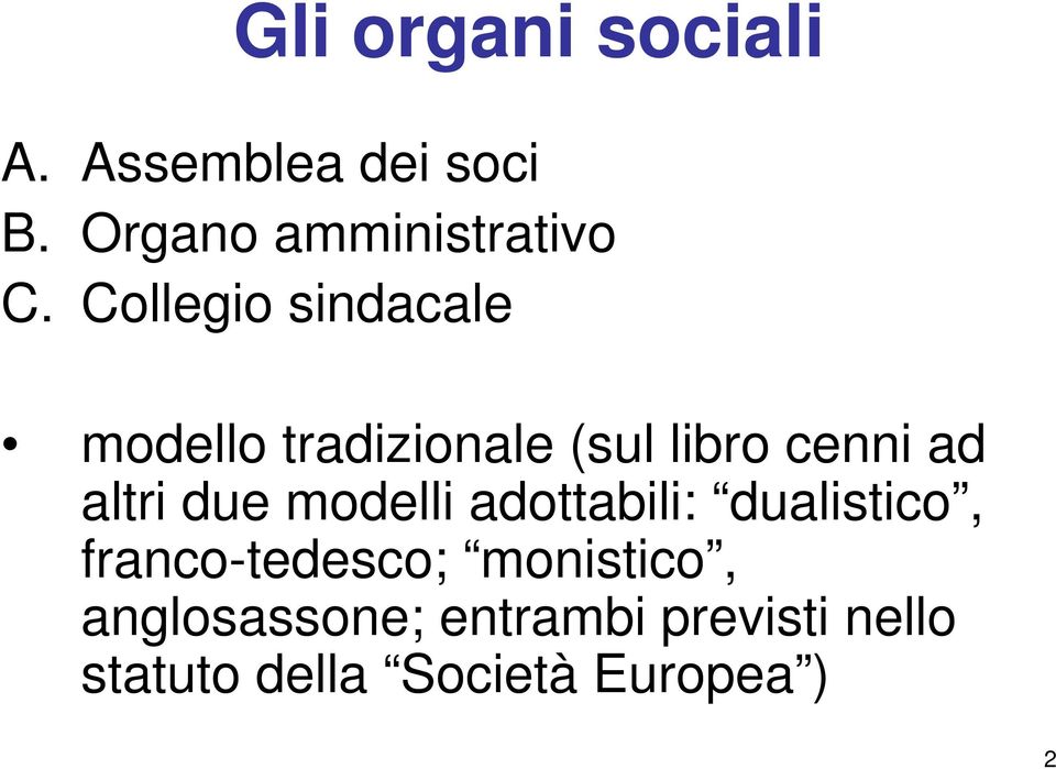 due modelli adottabili: dualistico, franco-tedesco; monistico,