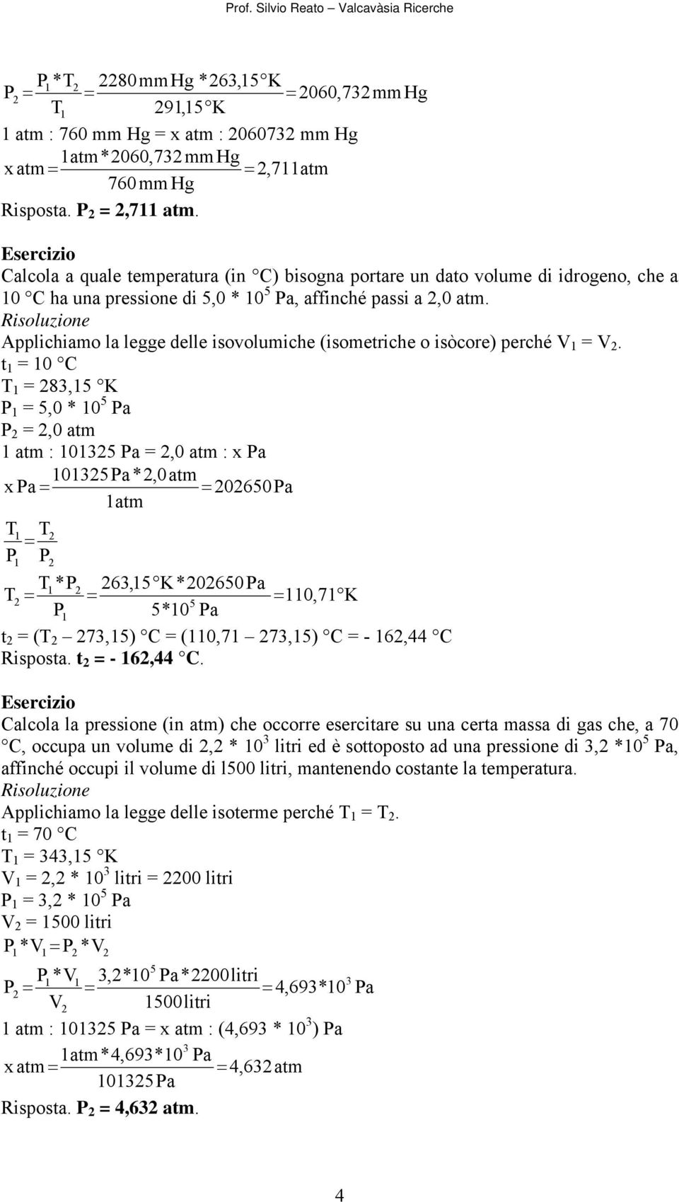 Applichiamo la lee delle isovolumiche (isometriche o isòcore) perché V V.