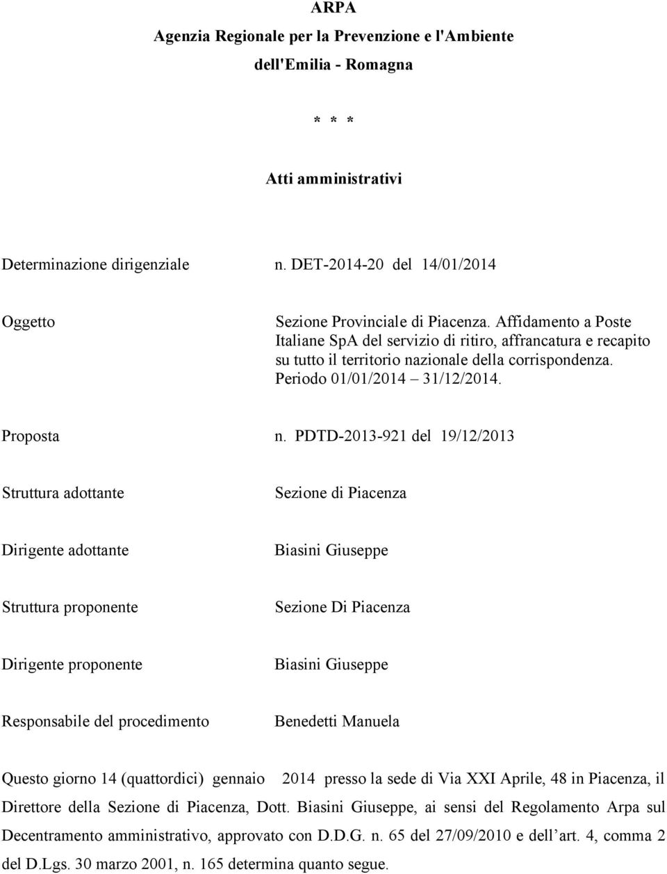 Affidamento a Poste Italiane SpA del servizio di ritiro, affrancatura e recapito su tutto il territorio nazionale della corrispondenza. Periodo 01/01/2014 31/12/2014. Proposta n.