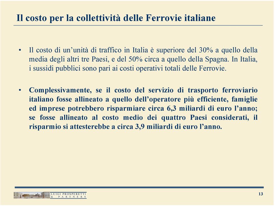 Complessivamente, se il costo del servizio di trasporto ferroviario italiano fosse allineato a quello dell operatore più efficiente, famiglie ed imprese