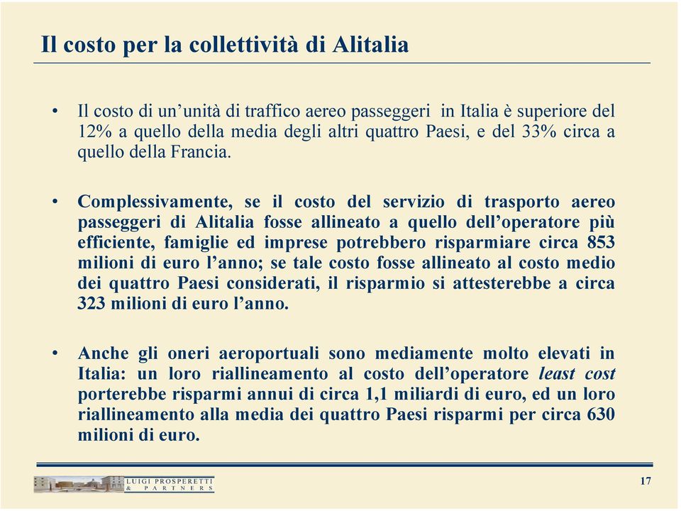 Complessivamente, se il costo del servizio di trasporto aereo passeggeri di Alitalia fosse allineato a quello dell operatore più efficiente, famiglie ed imprese potrebbero risparmiare circa 853