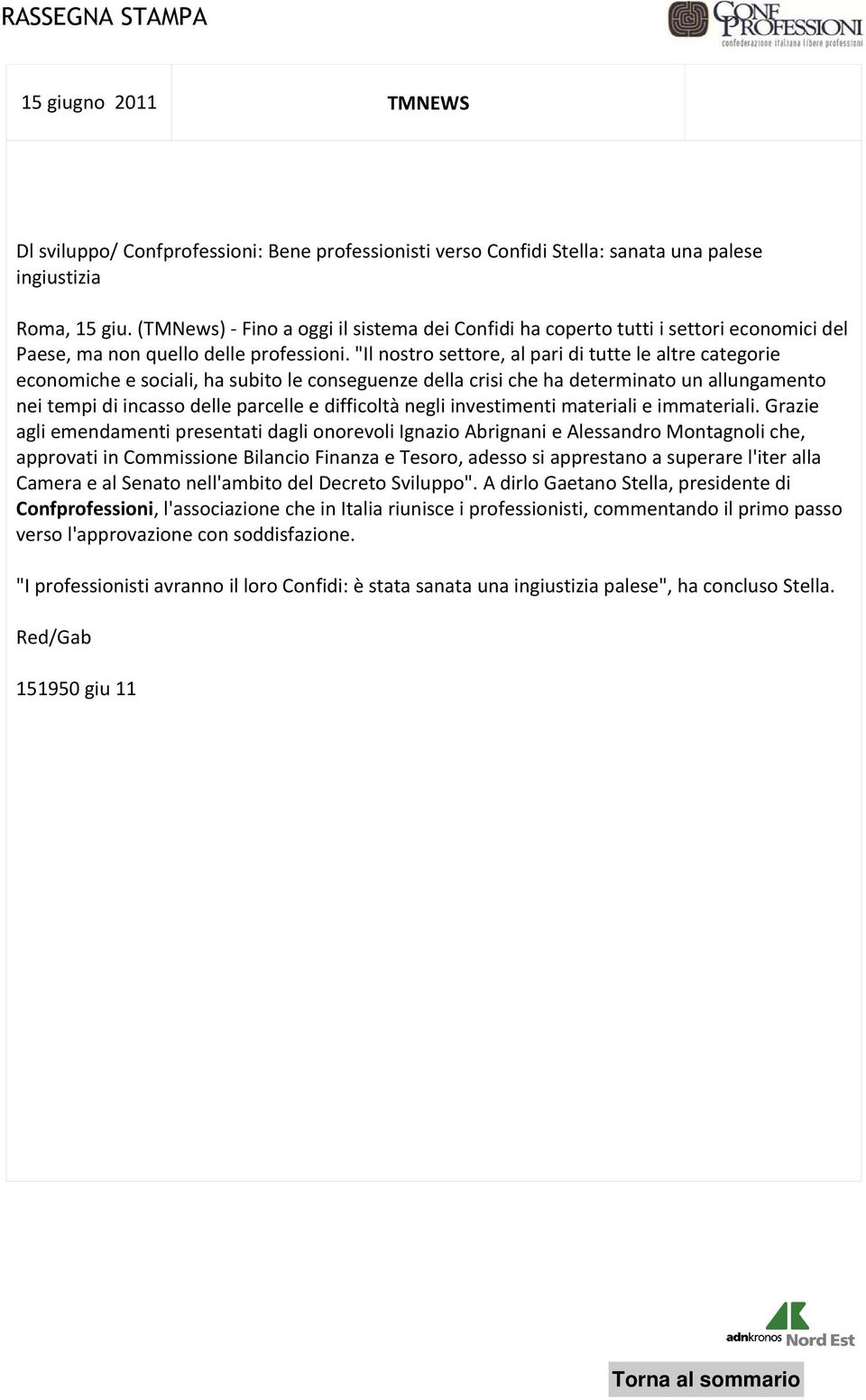 "Il nostro settore, al pari di tutte le altre categorie economiche e sociali, ha subito le conseguenze della crisi che ha determinato un allungamento nei tempi di incasso delle parcelle e difficoltà