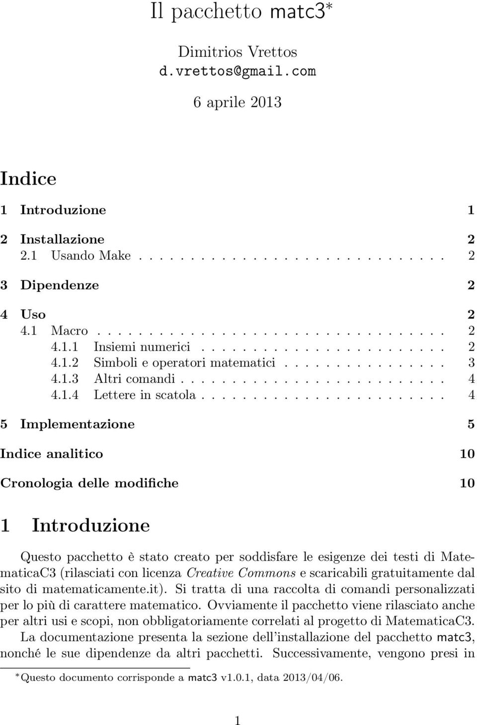 ....................... 4 5 Implementazione 5 Indice analitico 10 Cronologia delle modifiche 10 1 Introduzione Questo pacchetto è stato creato per soddisfare le esigenze dei testi di MatematicaC3