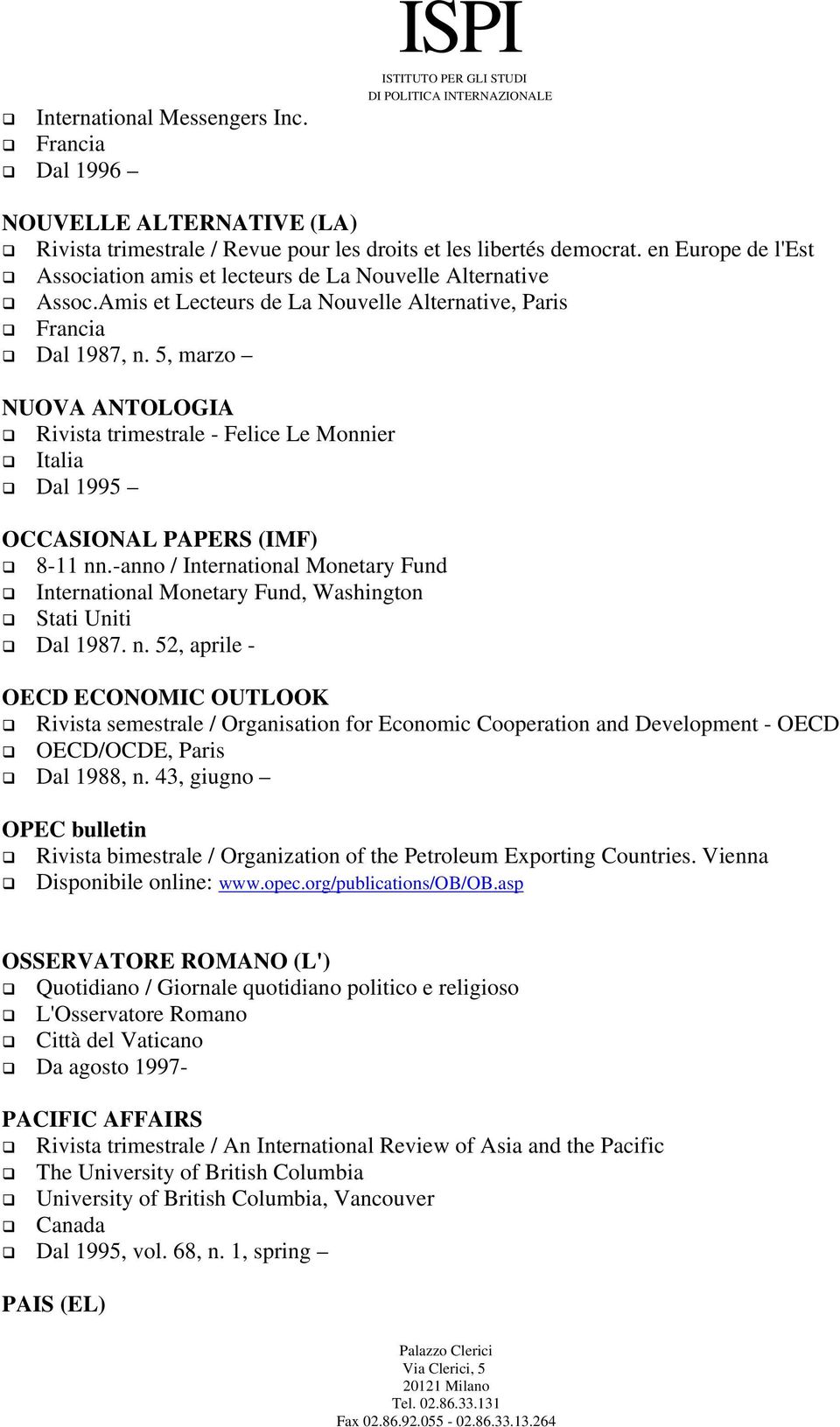 5, marzo NUOVA ANTOLOGIA Rivista trimestrale - Felice Le Monnier Dal 1995 OCCASIONAL PAPERS (IMF) 8-11 nn.