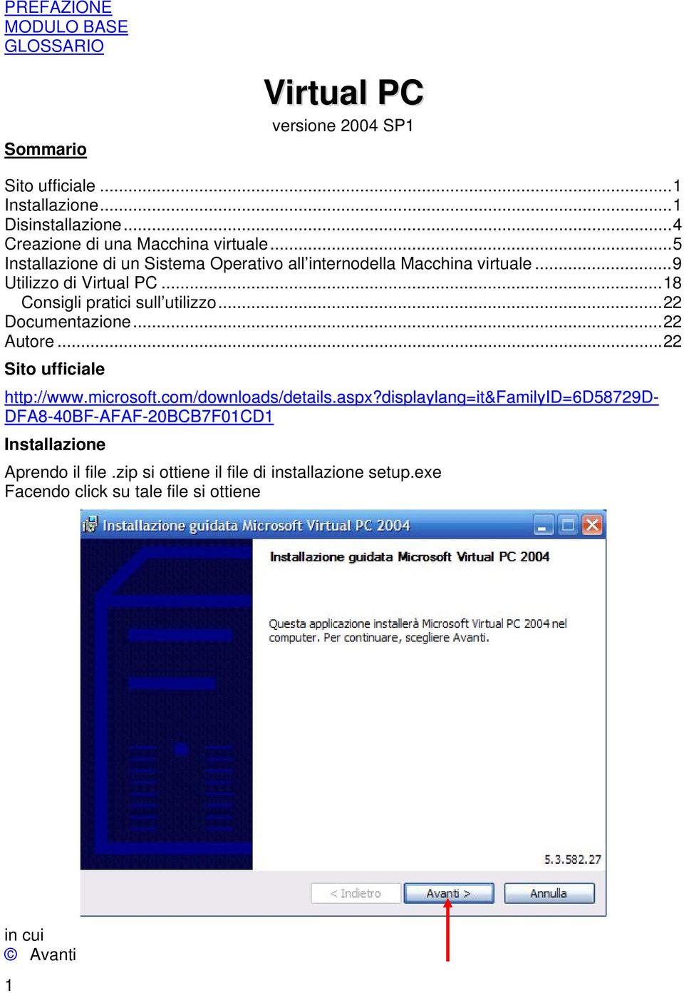 ..18 Consigli pratici sull utilizzo...22 Documentazione...22 Autore...22 Sito ufficiale http://www.microsoft.com/downloads/details.aspx?