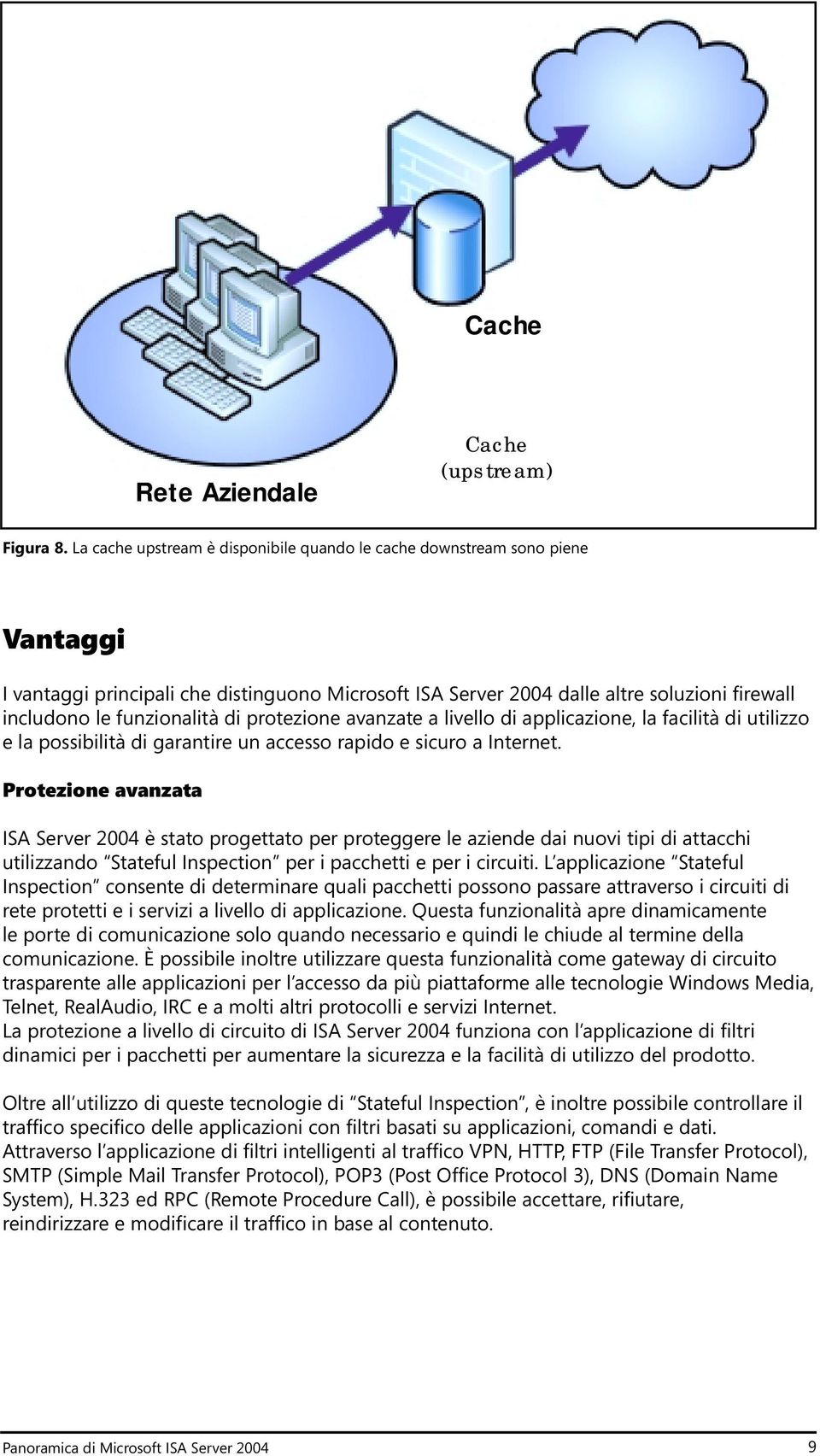 di protezione avanzate a livello di applicazione, la facilità di utilizzo e la possibilità di garantire un accesso rapido e sicuro a Internet.