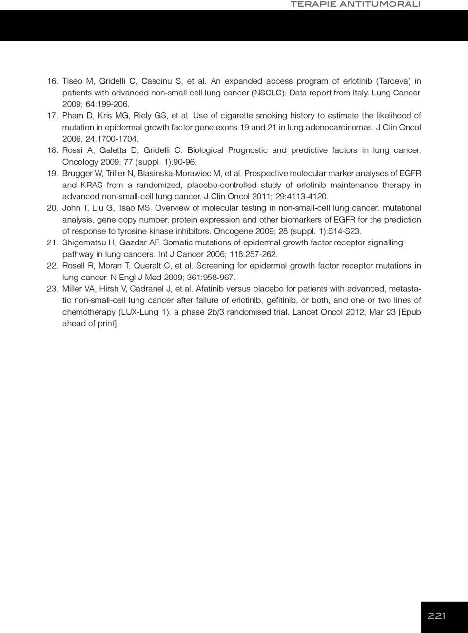 Use of cigarette smoking history to estimate the likelihood of mutation in epidermal growth factor gene exons 19 and 21 in lung adenocarcinomas. J Clin Oncol 2006; 24:1700-1704. 18.