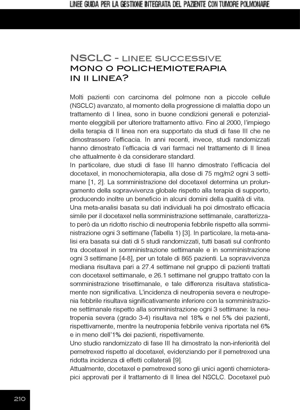 potenzialmente eleggibili per ulteriore trattamento attivo. Fino al 2000, l impiego della terapia di II linea non era supportato da studi di fase III che ne dimostrassero l efficacia.